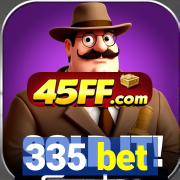 335 bet